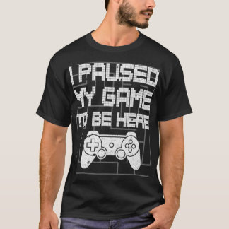 Camiseta Parei Meu Jogo Para Estar Aqui Um Jogador De Vídeo