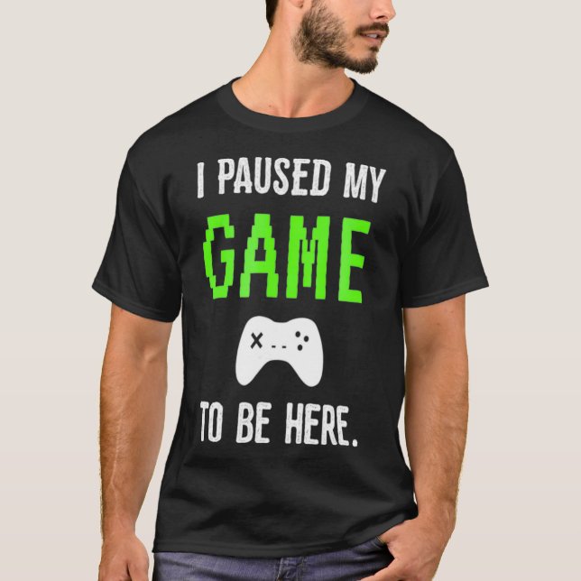 Camiseta Parei Meu Jogo Para Estar Aqui Videos games (Frente)