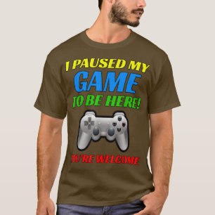 Camiseta Parei meu jogo para estar aqui, você é bem-vindo