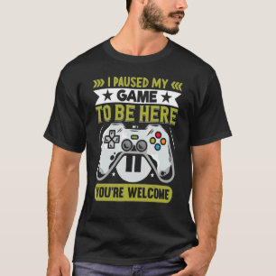 Camiseta Parei meu jogo para estar aqui. Você é bem-vindo, 