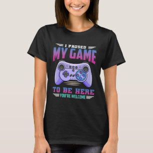 Camiseta Parei meu jogo para estar aqui. Você é bem-vindo, 
