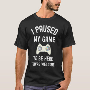 Camiseta Parei meu jogo para estar aqui. Você é bem-vindo E