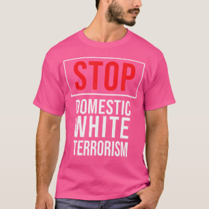 Camiseta Parem com o Terrorismo Branco Doméstico Anti-Atent