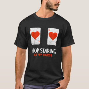 Camiseta Parem De Olhar Para Os Meus Cartões Jogador De Pok