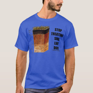 Camiseta Parem De Tratar O Solo Como Cientistas Da Ciência 
