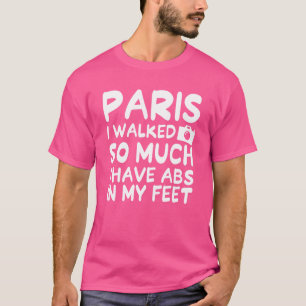 Camiseta Paris Eu Caminhei Tanto Que Tenho Abs Na Minha Fre