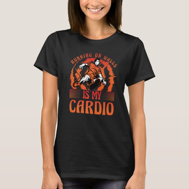 Camiseta Parkour Running on walls is my cardio funny saying (Frente)