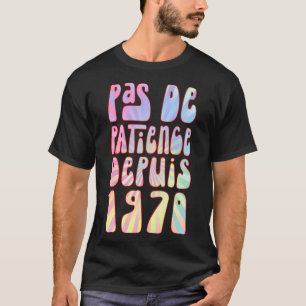Camiseta Pas De Patience Depuis 1970 53 Ans Anniversaire Ré