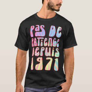Camiseta Pas De Patience Depuis 1971 52 Ans Anniversaire Ré