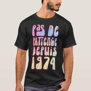 Camiseta Pas De Patience Depuis 1974 49 Ans Anniversaire Ré