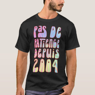 Camiseta Pas De Patience Depuis 2004 19 Ans Anniversaire Ré
