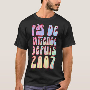 Camiseta Pas De Patience Depuis 2007 16 Ans Anniversaire Ré