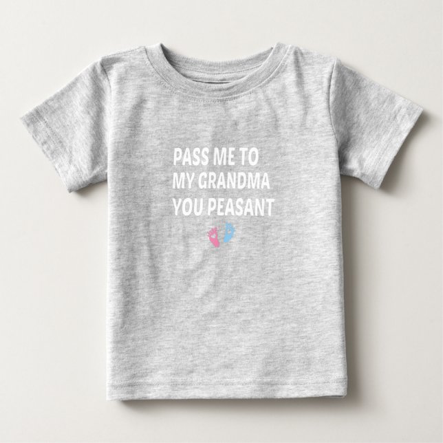 Camiseta Pass Me To My Grandma You Peasant, baby gift  (Frente)