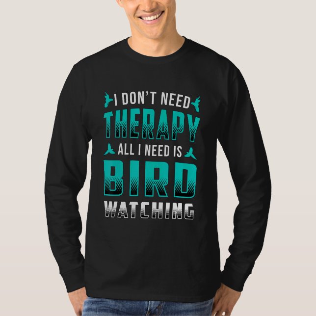 Camiseta Pássaro a observar Não preciso de pássaros terapêu (Frente)