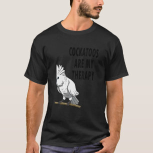 Camiseta Pássaro Exótico Dizendo Cockatoas Como Terapia