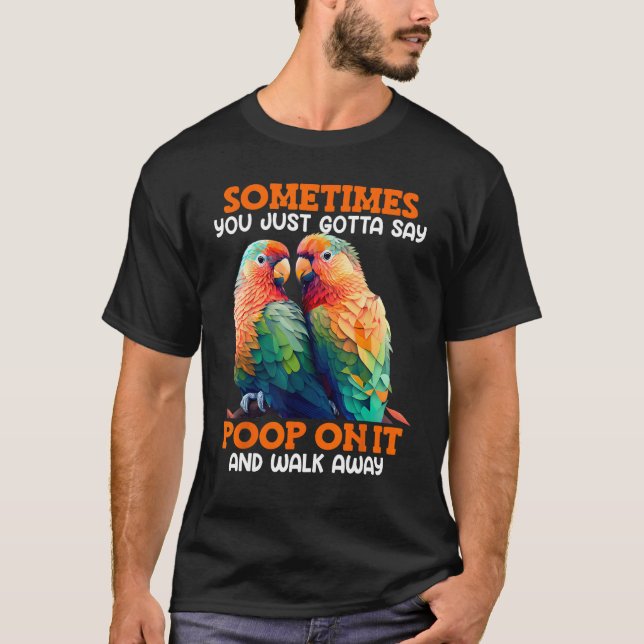 Camiseta Pássaros do Amor Às vezes você tem que dizer Merda (Frente)
