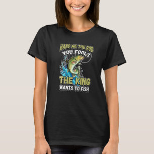 Camiseta Passe-me A Cana Vocês Tolos O Rei Quer Pescaria N