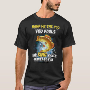 Camiseta Passe-me A Vara Seus Tolos O Rei Quer Pescaria N