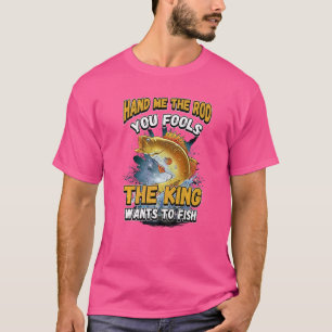 Camiseta Passe-Me O Rod... Você Põe O Rei A Pescar.