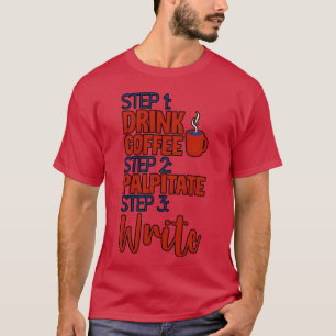 Camiseta Passo 1 Beba Café Passo 2 Palpitar Passo 3 Escreva