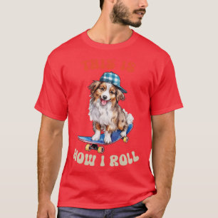Camiseta Pastor Australiano É Assim Que Eu Rolo