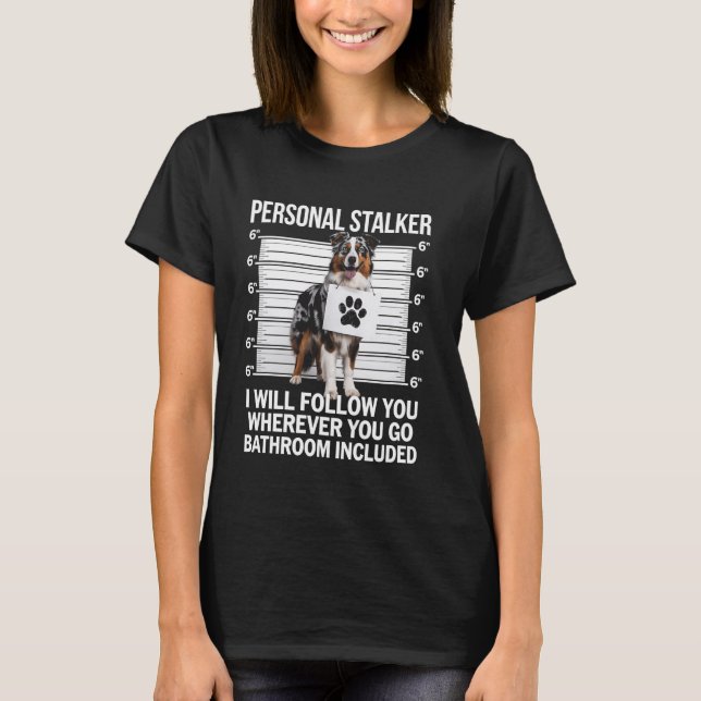 Camiseta Pastor australiano Personal Stalker Funny Dog Lov (Frente)