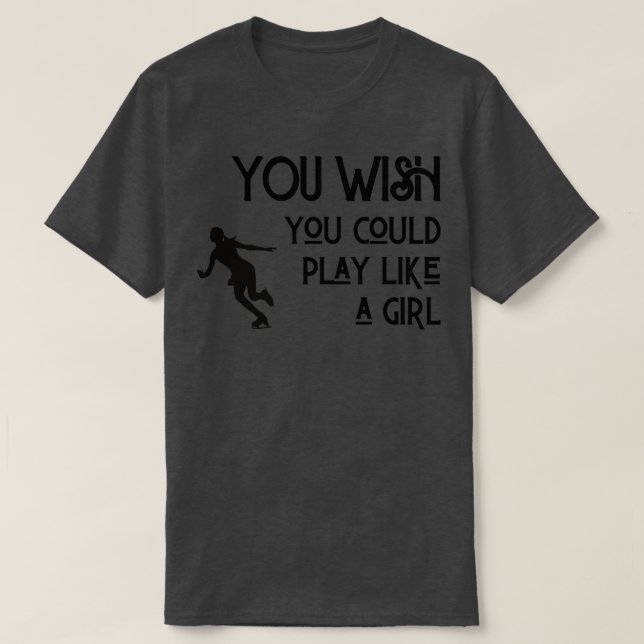 Camiseta Patinação de gelo Você queria poder jogar como uma (Frente do Design)