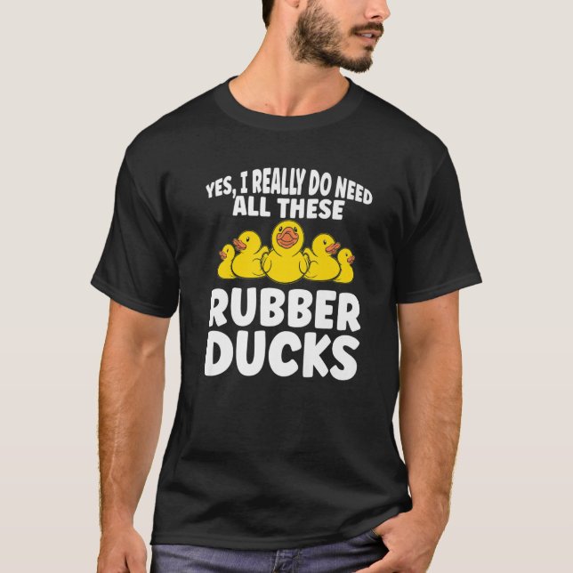 Camiseta Pato de Borracha  Eu Realmente Preciso de Todos Es (Frente)