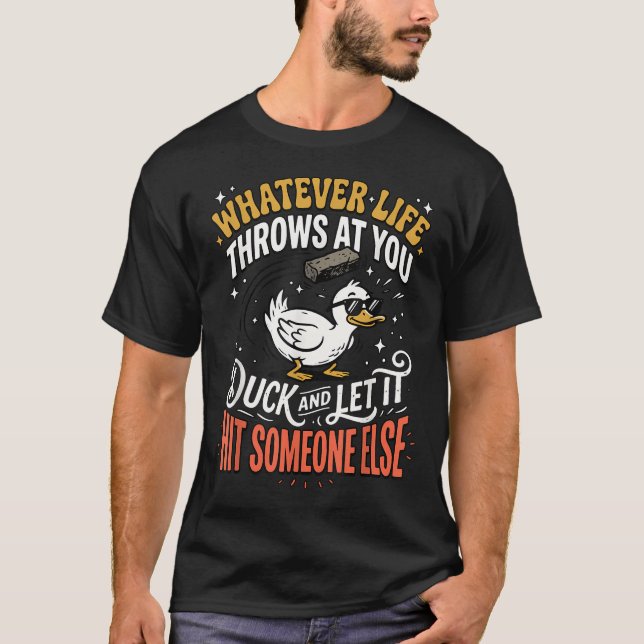 Camiseta Pato de Qualquer Coisa que a Vida Lança em Você e  (Frente)