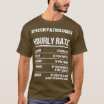 Camiseta Patologista de Discurso com Taxa Horária Engraçado<br><div class="desc">Fala-se Patologista de Tarifa Horária Engraçada Aniversário Gift. Excelente Incrível de Casal de Roupa de Família Correspondente para mãe,  pai,  irmão,  irmã,  esposa,  marido,  filho,  filha,  pop,  mãe,  pai,  avô,  avó tia tio dela,  senhoras.</div>