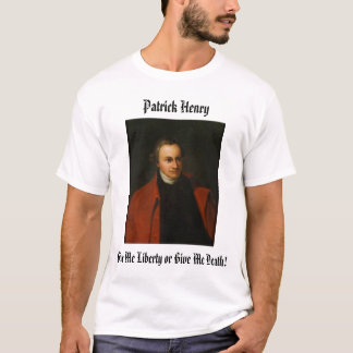 Camiseta Patrick Henry, Patrick Henry, dá-me a liberdade o…