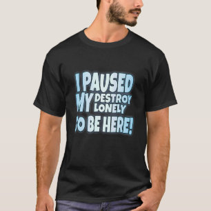 Camiseta Pausei Meu Solitário De Destruição Para Estar Aqui