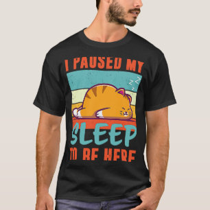 Camiseta Pauso meu sono para estar aqui Gato Adormecido