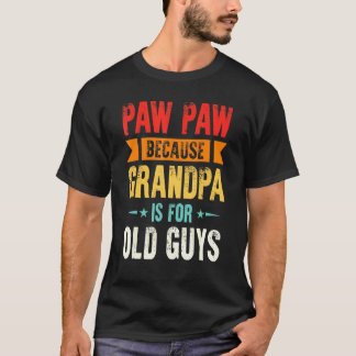 Camiseta Paw Paw Do Mens Porque O Vovô É Para A Velha Fath