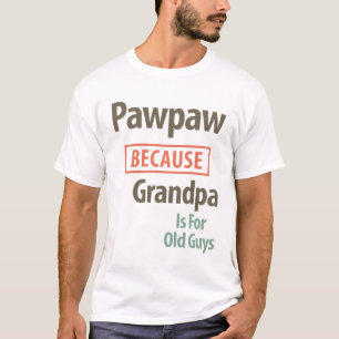 Camiseta PawPaw Porque Vovô É Para Caras Antigas