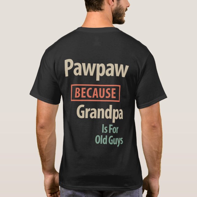 Camiseta PawPaw Porque Vovô É Para Caras Antigas (Verso)