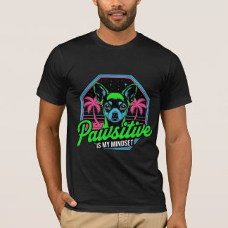 Camiseta Pawsitive é Minha Mentalidade Chihuahua