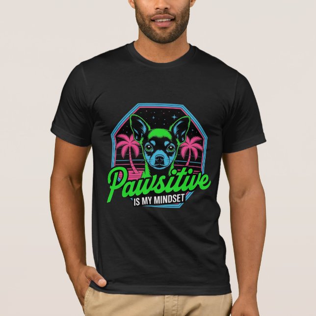 Camiseta Pawsitive é Minha Mentalidade Chihuahua  (Frente)