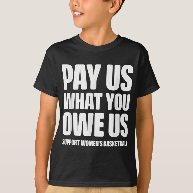Camiseta Pay Us What You Owe Us Women’s Basketball Equal Pa (Frente)