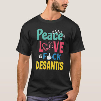 Camiseta Peace Love Fck Desantis Anti Ron Desantis