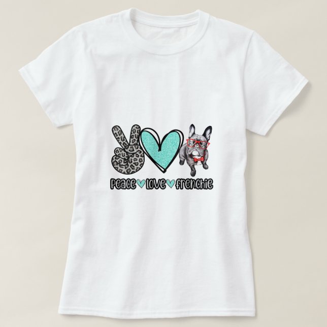 Camiseta Peace Love Frenchie Dog for Men and Women Who Love (Frente do Design)