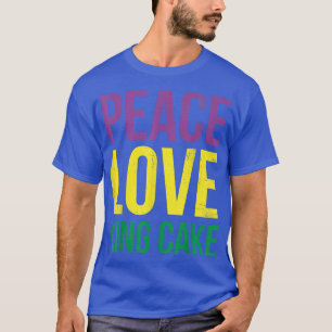 Camiseta Peace Love King Cake For Baker Or Baking Fans T-Sh