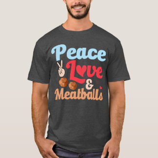 Camiseta Peace Love Meatballs Italian Food Foodie Noodles f