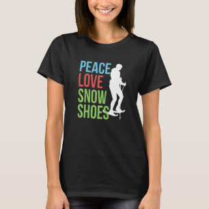 Camiseta Peace Love Snowshoing Snowshoer Snowshoer Snow Fo