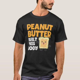 Camiseta Peanut Butter Built This Body    Peanut Butter