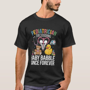 Camiseta Pediatra Decodificando Balbúrdia de Bebê Desde Sem
