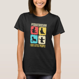 Camiseta Pediatrician I See Little People Pediatric Medicin