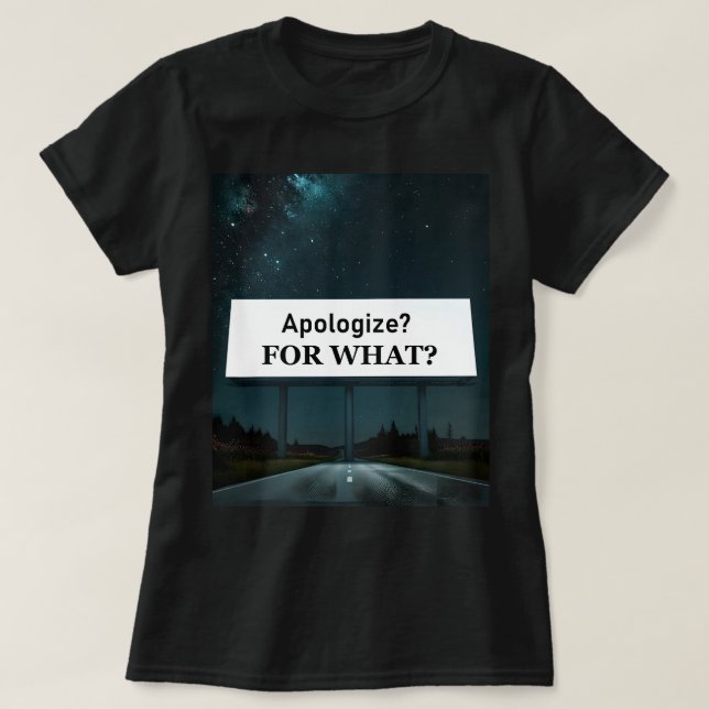 Camiseta Pedir desculpas? Por quê? (Frente do Design)