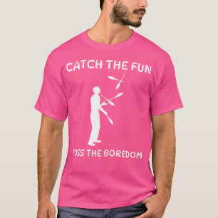 Camiseta Pegue a Diversão Jogue Fora o Tédio Malabarismo