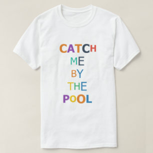 Camiseta Pegue-me pela Piscina